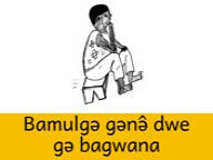 dwe gə bagwana